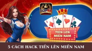 hack Tiến Lên Miền Nam